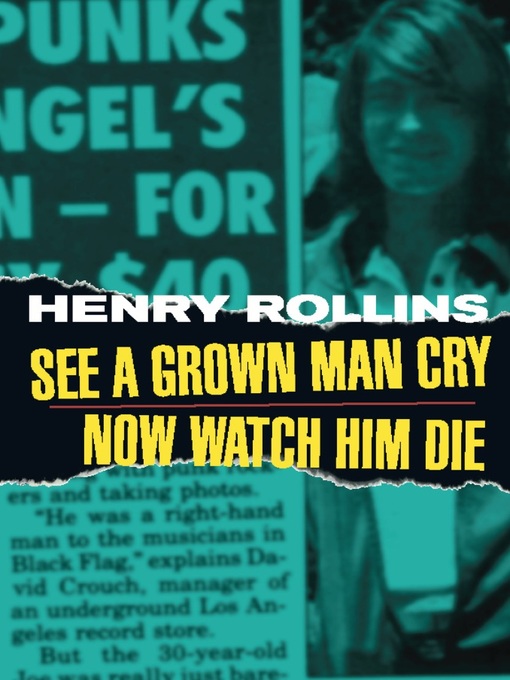 Title details for See a Grown Man Cry/Now Watch Him Die by Henry Rollins - Available
